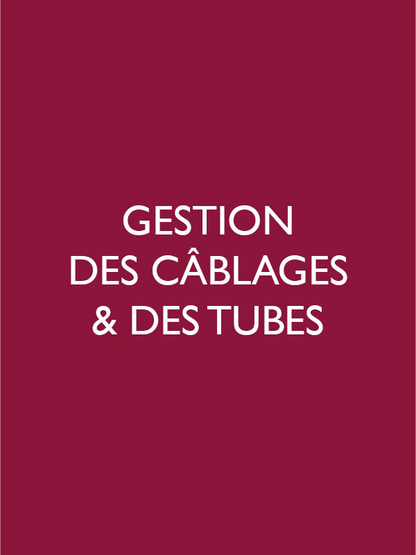 Gestion des câblages & des tubes